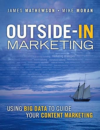 outside in marketing using big data to guide your content marketing 1st edition james mathewson ,mike moran