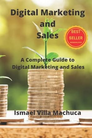 digital marketing and sales a complete guide to digital marketing and sales 1st edition ismael villa machuca