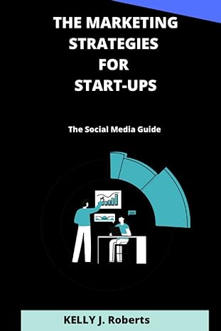 the marketing strategies for start ups the social media guide 1st edition kelly j roberts 979-8841466918
