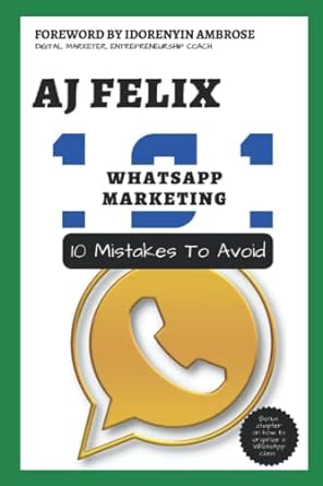 whatsapp marketing 10 mistakes to avoid 1st edition aj felix 979-8355981662