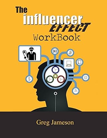 the influencer effect workbook 1st edition greg jameson 1979478260, 978-1979478267