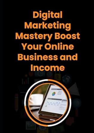 digital marketing mastery boost your online business and income 1st edition arsalan nazar 979-8851642401
