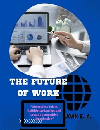 the future of work 1st edition john e a 979-8374335217