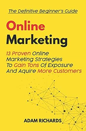 online marketing 13 proven online marketing strategies to gain tons of exposure and aquire more customers 1st