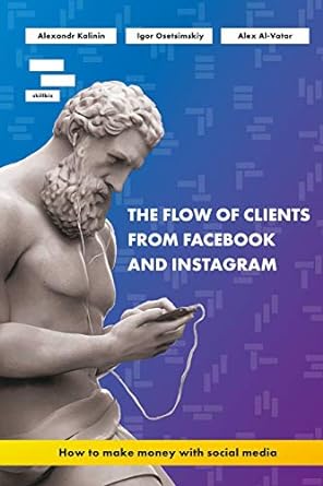 the flow of clients from facebook and instagram how to make money with social media 1st edition alex al vatar