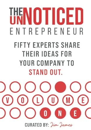 the un noticed entrepreneur fifty experts share their ideas for your company to stand out 1st edition mr jim