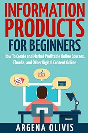 information products for beginners how to create and market online courses ebooks and other digital products