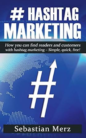 hashtag marketing how you can find readers and customers with hashtag marketing simple quick free 1st edition