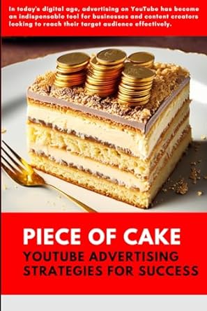 piece of cake youtube advertising strategies for success 1st edition digital guerrilla collective