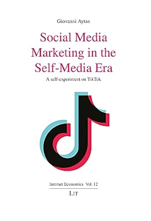 social media marketing in the self media era a self experiment on tiktok 1st edition giovanni aytan