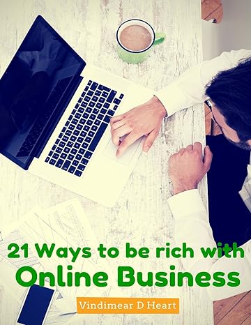 21 ways to be rich with online business 1st edition vindimear d heart 1516839781, 978-1516839780
