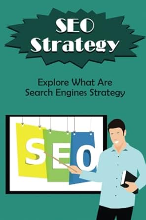 seo strategy explore what are search engines strategy 1st edition classie anna 979-8370727160