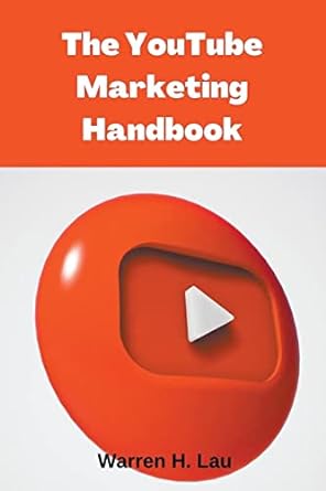 the youtube marketing handbook 1st edition warren h lau 979-8215841006