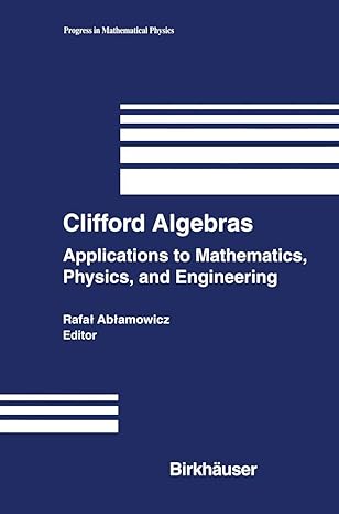 clifford algebras applications to mathematics physics and engineering 1st edition rafal ablamowicz