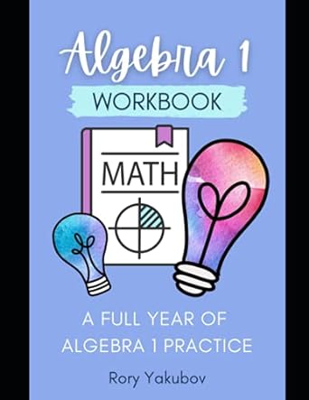 algebra 1 workbook math a full year of algebra 1 practice 1st edition mrs rory yelen yakubov ,dr michael
