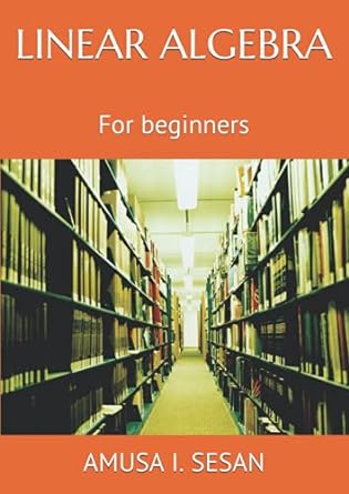 linear algebra for beginners 1st edition amusa i sesan 979-8501291324