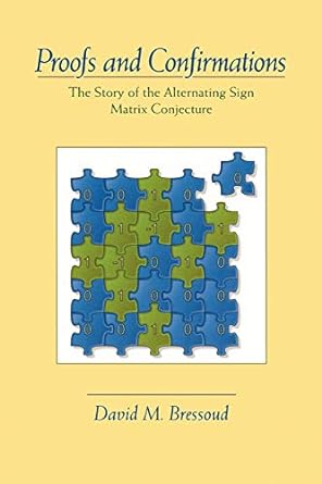 Proofs And Confirmations The Story Of The Alternating Sign Matrix Conjecture