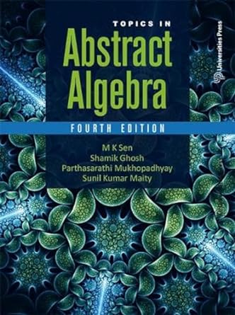 topics in abstract algebra 4th edition m k sen shamik ghosh parthasarathi mukhopadhyay 9393330247,