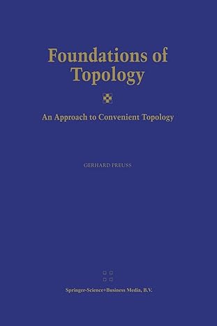foundations of topology an approach to convenient topology 1st edition gerhard preu 9401039402, 978-9401039406