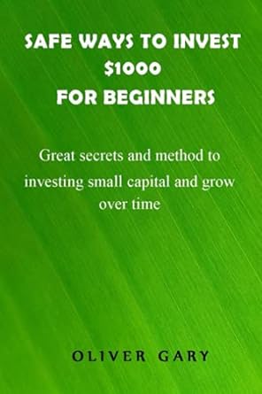 safe ways to invest $1000 for beginners great secrets and methods to investing small capital and grow