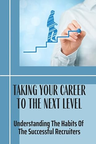 taking your career to the next level understanding the habits of the successful recruiters new recruiters 1st