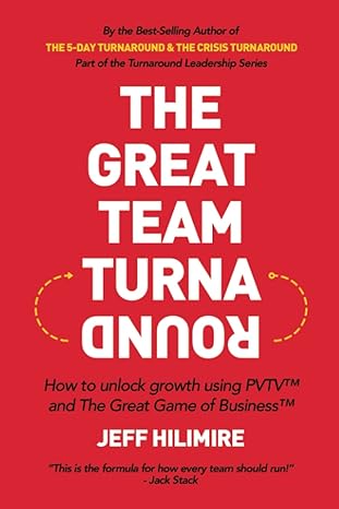 the great team turnaround how to unlock growth using pvtv and the great game of business 1st edition jeff