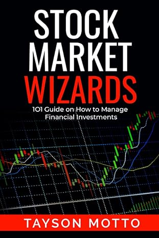 stock market wizards 1o1 guide on how to manage financial investments 1st edition tayson motto 979-8468957493
