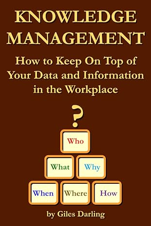 knowledge management how to keep on top of your data and information in the workplace 1st edition giles