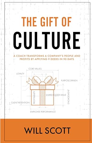 the gift of culture a coach transforms a company s people and profits by applying 9 deeds in 90 days 1st