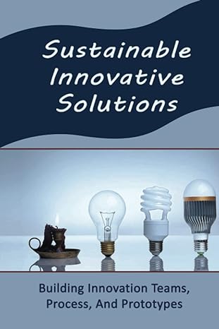 sustainable innovative solutions building innovation teams process and prototypes 1st edition mike hesch