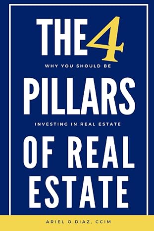 the 4 pillars of real estate why you should be investing in real estate 1st edition mr. ariel o. diaz ,ms.