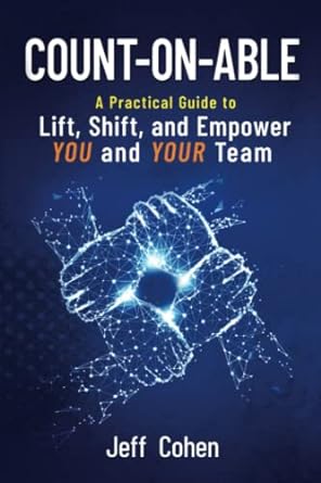count on able a practical guide to lift shift and empower you and your team 1st edition jeff cohen ,kellan
