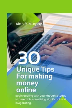 30 unique tips for making money online begin dealing with your thoughts today to assemble something