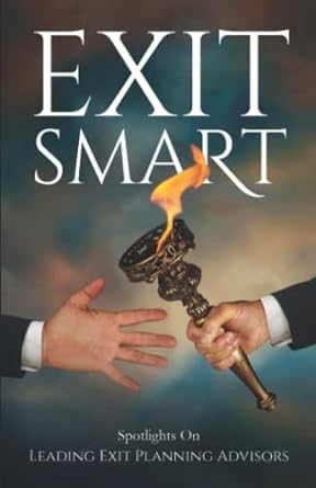 exit smart spotlights on leading exit planning advisors 1st edition david m. bastiaans ,gil bean ,dan paxton