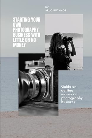 starting your own photography business with little or no money guide on getting money on photography business