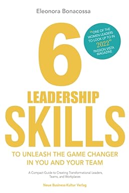 6 leadership skills to unleash the game changer in you and your team a compact guide to creating