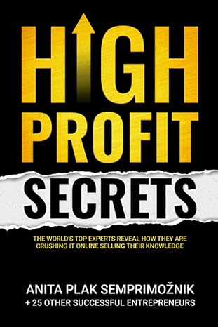 high profit secrets the world s top experts reveal how they are crushing it online selling their knowledge