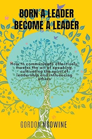 born a leader become a leader 1st edition gordon nsowine 979-8215611258