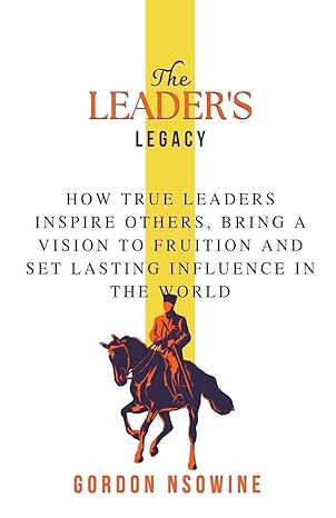 the leader s legacy 1st edition gordon nsowine 979-8215149911