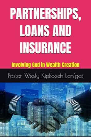 partnerships loans and insurance involving god in wealth creation 1st edition pastor wesly kipkoech langat