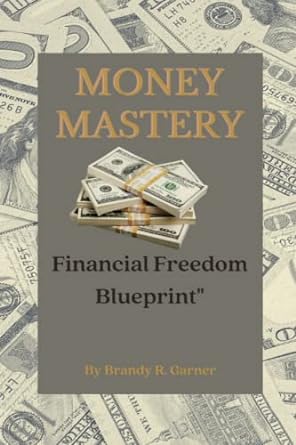 money mastery financial freedom blueprint 1st edition brandy r. garner 979-8373679909