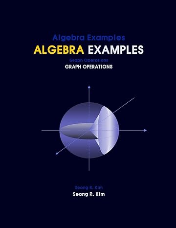 algebra examples graph operations 1st edition seong r kim 1477553827, 978-1477553824
