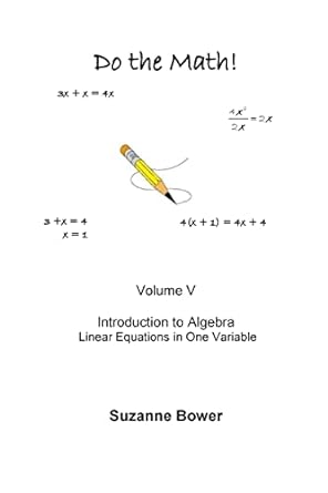do the math introduction to algebra linear equations in one variable volume v 1st edition suzanne bower