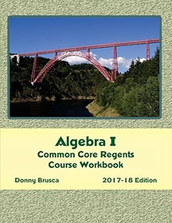 algebra i common core regents course workbook 2018th edition donny brusca 1545340269, 978-1545340264