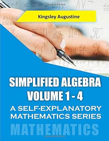 simplified algebra a self explanatory mathematics series 1st edition kingsley augustine 1086823850,