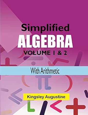 simplified algebra volume i and 2 with arithmetic 1st edition kingsley augustine 1087405947, 978-1087405940