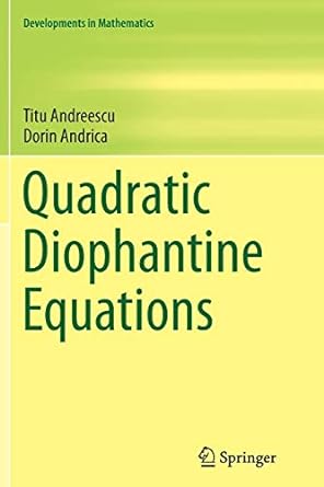 quadratic diophantine equations 1st edition titu andreescu ,dorin andrica 1493938800, 978-1493938803