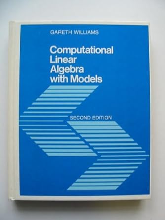computational linear algebra with models 2nd edition gareth williams 0205059988, 978-0205059980