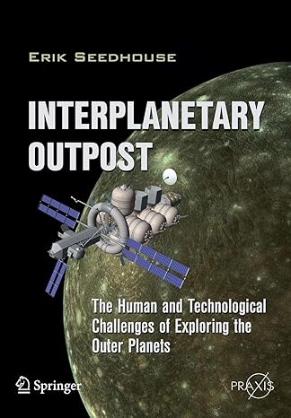 interplanetary outpost the human and technological challenges of exploring the outer planets 2012th edition