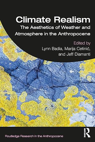 climate realism the aesthetics of weather and atmosphere in the anthropocene 1st edition lynn badia ,marija